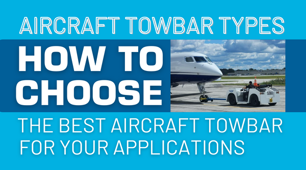 Aircraft Towbar Types: How to Choose the Best Aircraft Towbar for Your Applications