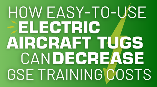 How Easy-to-Use Electric Aircraft Tugs Can Decrease GSE Training Costs