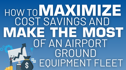How To Maximize Cost Savings and Make the Most of an Airport Ground Support Equipment Fleet