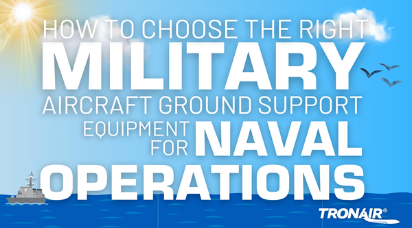 How to Choose the Right Military Aircraft Ground Support Equipment for Naval Operations