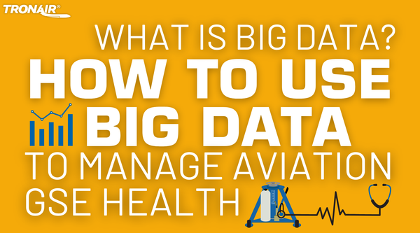 What Is Big Data? How to Use Big Data to Manage Aviation GSE Health