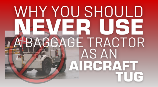 Why You Should Never Use a Baggage Tractor as an Aircraft Tug